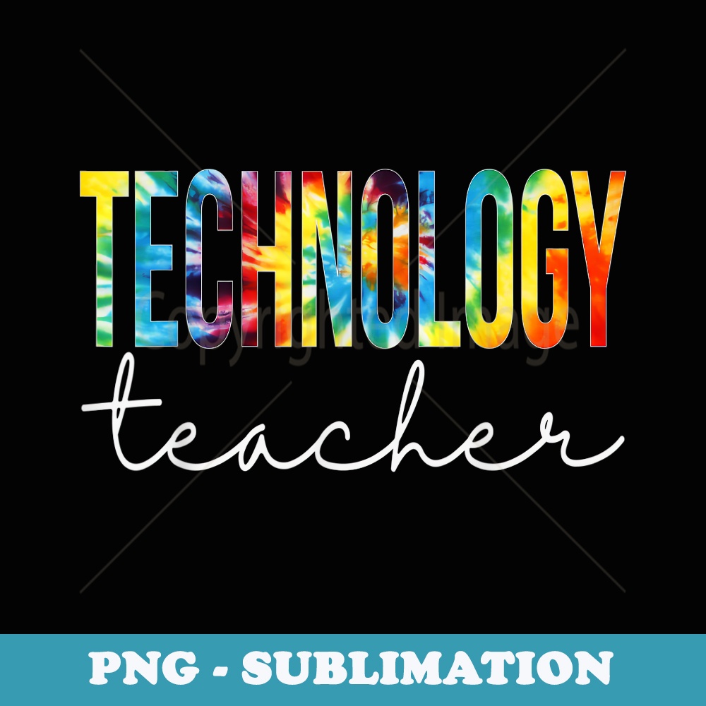 Technology Teacher Tie Dye Appreciation Day Back To School - Premium Sublimation Digital Download