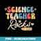Science Teacher Rocks Back to School Funny - PNG Sublimation Digital Download