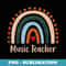 Music Teacher Boho Rainbow Back To School Appreciation - PNG Transparent Sublimation Design
