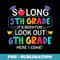 So Long 5th Grade 6th Grade Here I Come Back To School - Premium Sublimation Digital Download