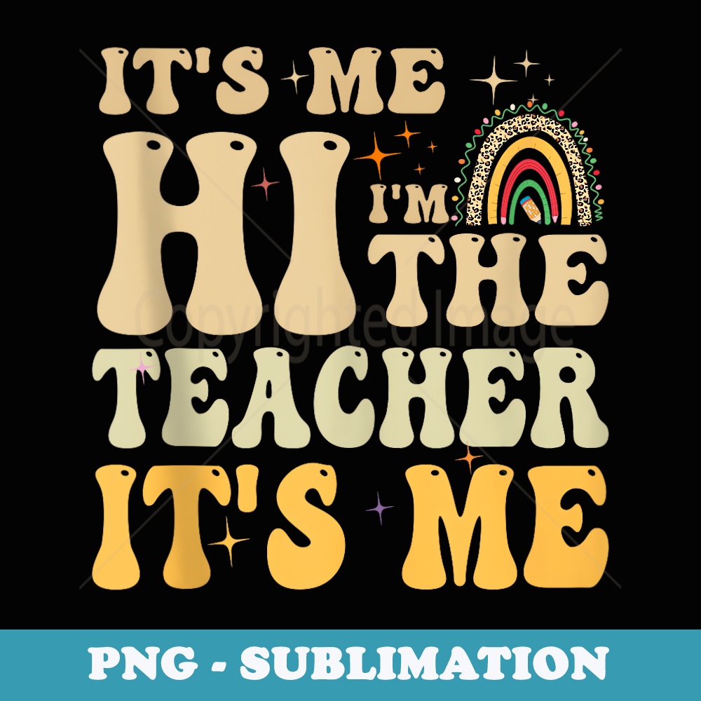 It's Me Hi I'm The Teacher It's Me Back To School Teacher - Vintage Sublimation PNG Download