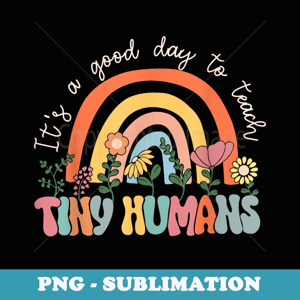 It's a Good Day to Teach Tiny Humans Back to School - PNG Transparent Sublimation Design