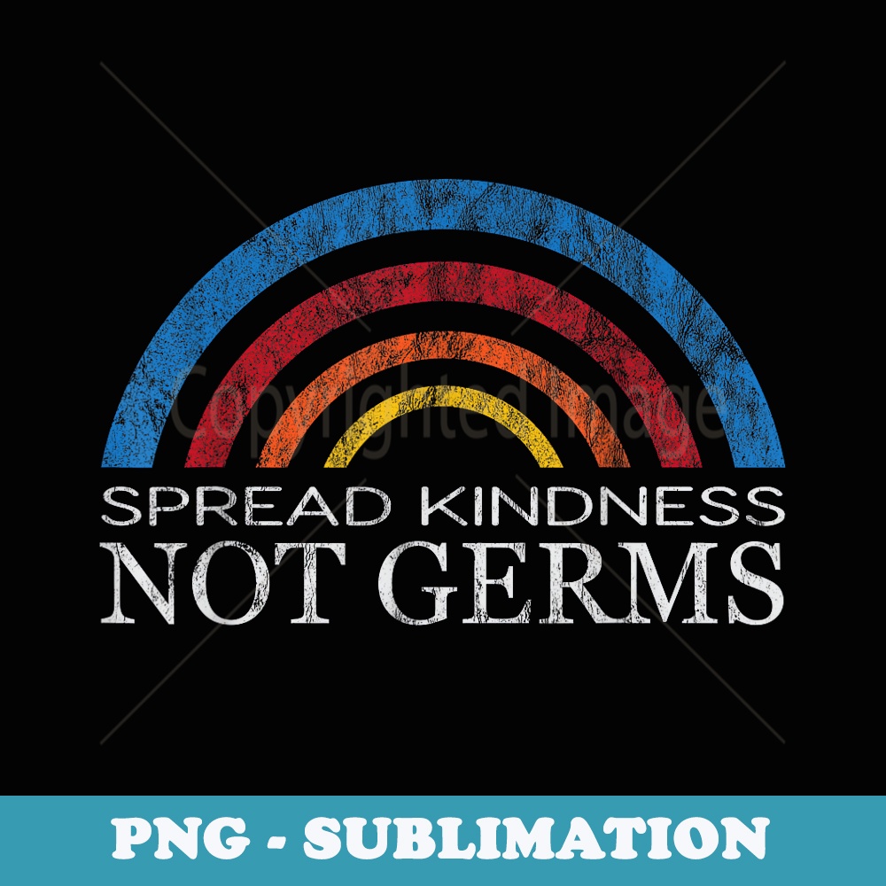 Spread Kindness Not Germs - Essential Worker Social Distance - Artistic Sublimation Digital File