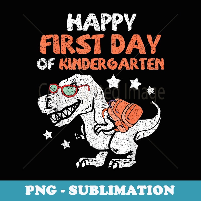Happy First Day Of Kindergarten Dinosaur Back To School - Exclusive Sublimation Digital File