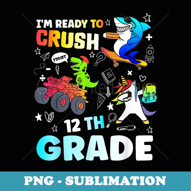 I'm Ready to Crush 12th Grade Funny Back To School - Creative Sublimation PNG Download