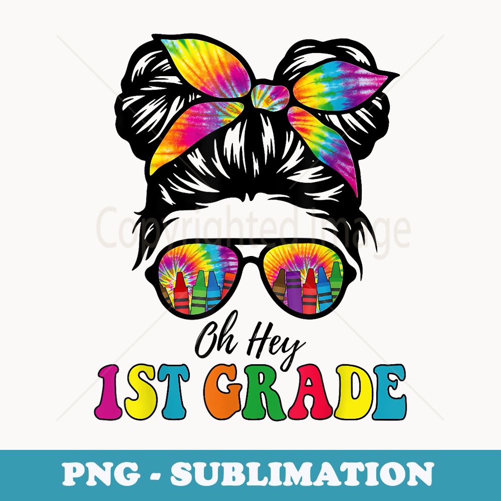 Oh Hey 1st Grade Tie Dye Messy Bun Girl Back to School Kid - Signature Sublimation PNG File
