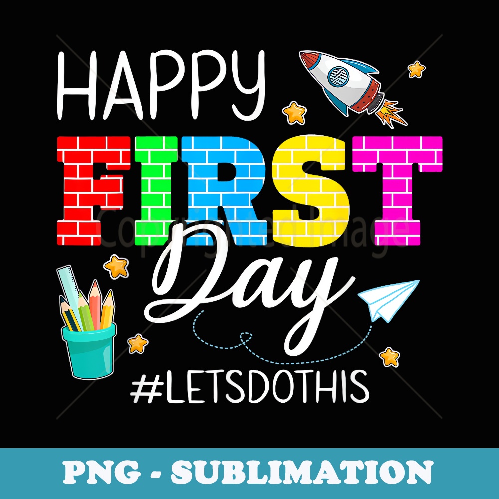 Happy First Day Let's Do This Welcome Back To School Student - Modern Sublimation PNG File