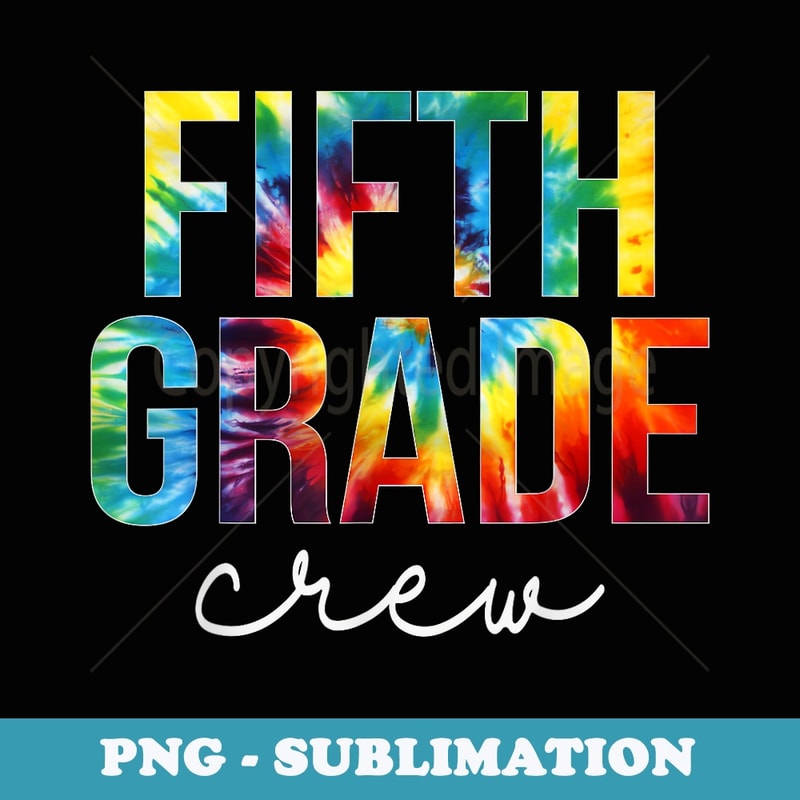 Fifth Grade Crew Tie Dye Appreciation Day Back To School - Retro PNG Sublimation Digital Download