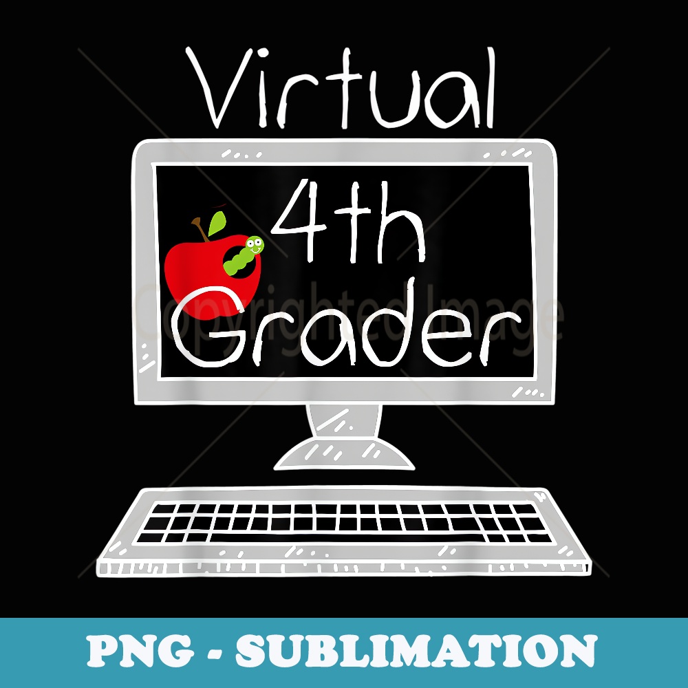 Virtual Fourth Grader - Distance Learning Back to School - Unique Sublimation PNG Download