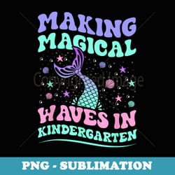 making magical waves in kindergarten back to school mermaid - instant png sublimation download