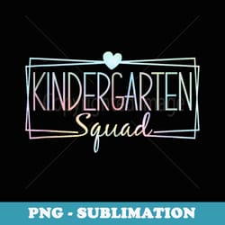 tie dye kindergarten squad teachers kindergarten back - trendy sublimation digital download