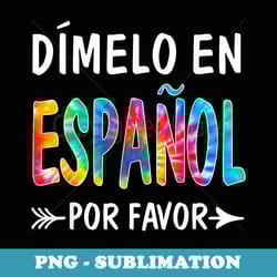 oqk7 colorful dimelo en espanol por favor spanish teacher - premium png sublimation file