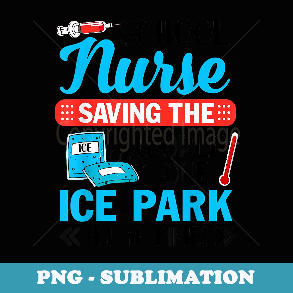 P7oP School Nurse Saving The World One Ice Park At A Time - Trendy Sublimation Digital Download