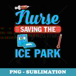 p7op school nurse saving the world one ice park at a time - trendy sublimation digital download