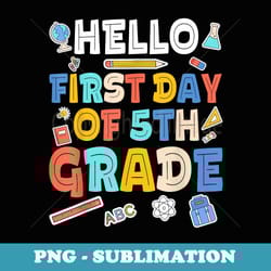 hello first day of 5th grade back to school - instant png sublimation download