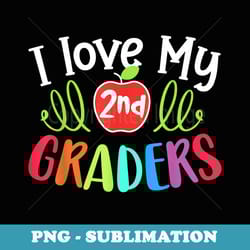 i love my 2nd graders - back to school second grade teacher