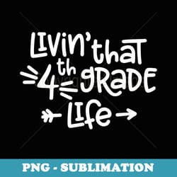 living that fourth grade life back to school - exclusive sublimation digital file