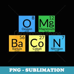 omg bacon funny periodic table food pun student teacher fun - premium png sublimation file