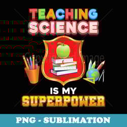 teaching science is my superpower back to school superhero - decorative sublimation png file