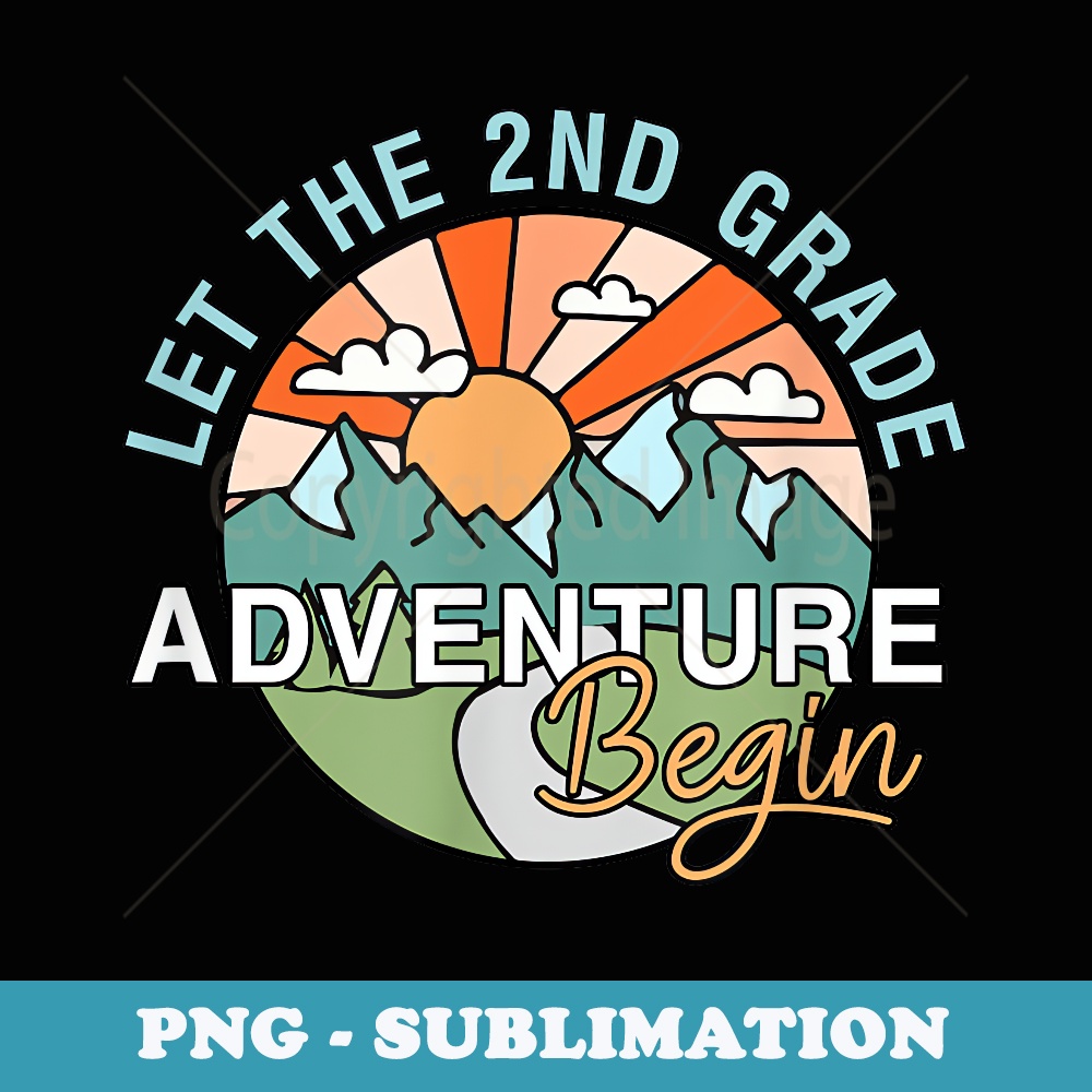 Let The 2nd Grade Adventure Begin Teacher Back To School - PNG Transparent Sublimation File