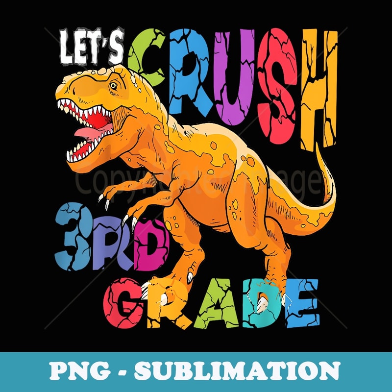 Ready Crush 3rd Grade Dinosaur First Back to School Kid Boy - Special Edition Sublimation PNG File