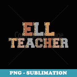 ell teacher leopard print back to school teachers students - instant png sublimation download