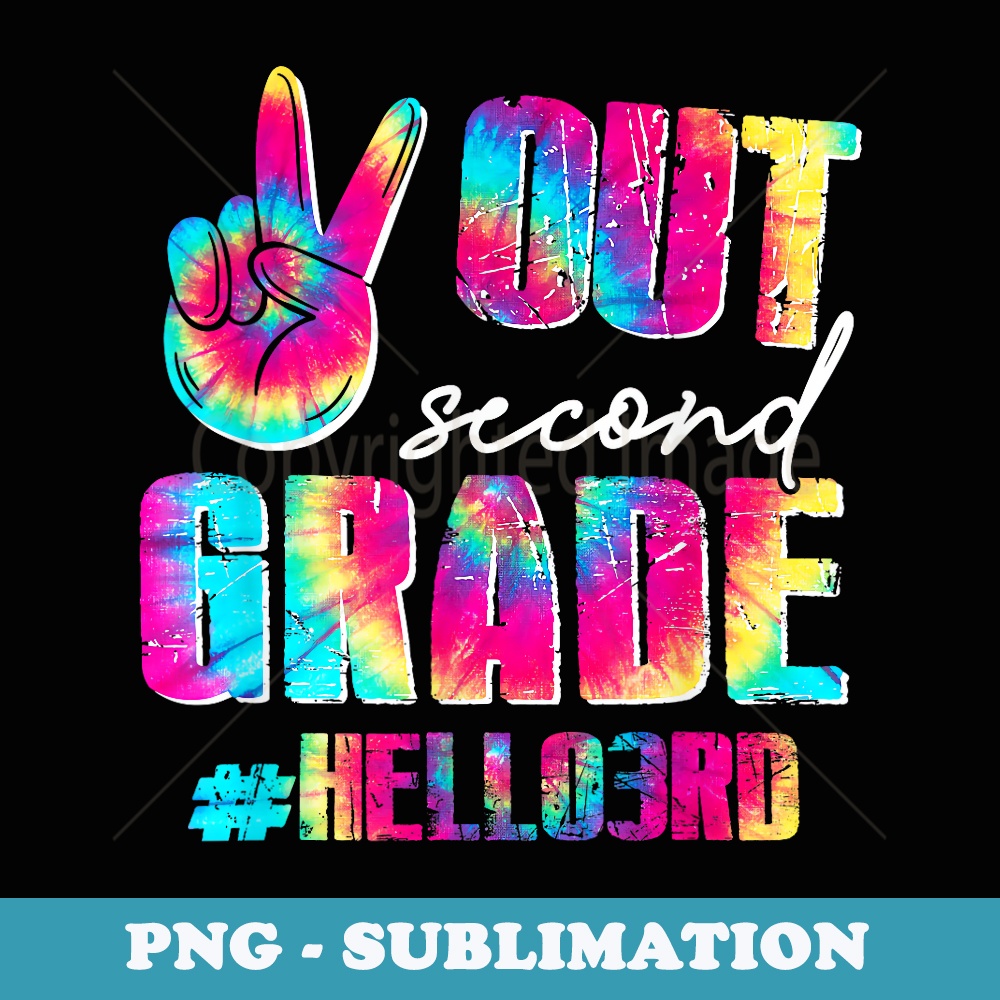 Peace Out 2nd Grade Hello 3rd Grade Tie Dye 1st Day - Premium Sublimation Digital Download