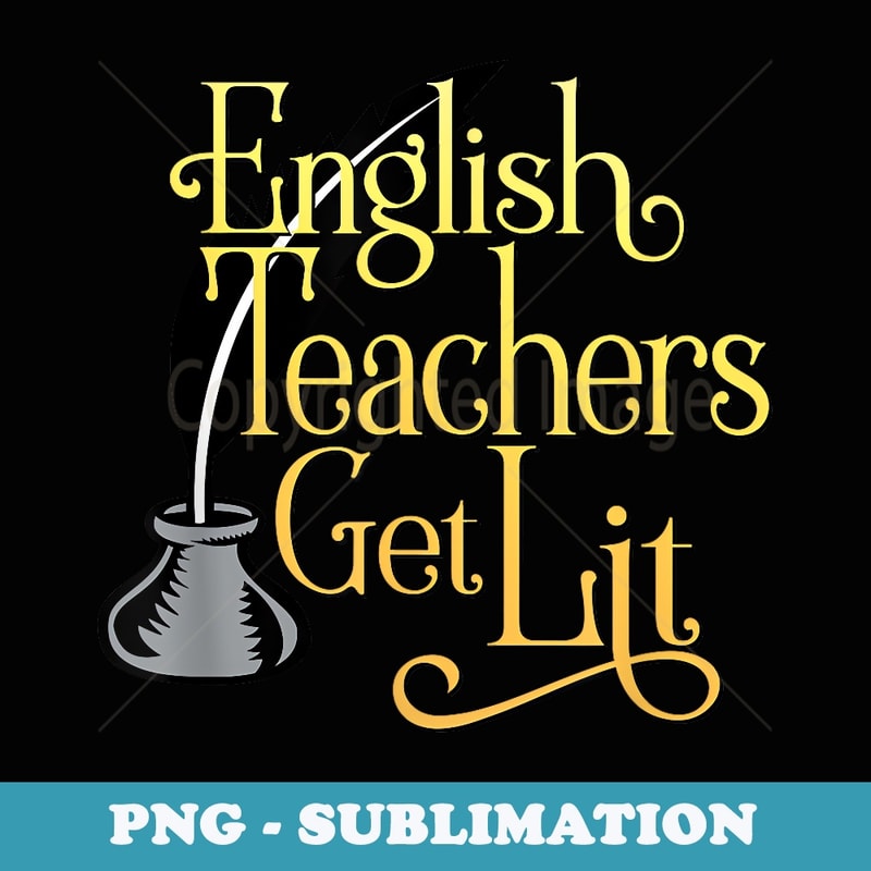English Teachers Get Lit - PNG Sublimation Digital Download