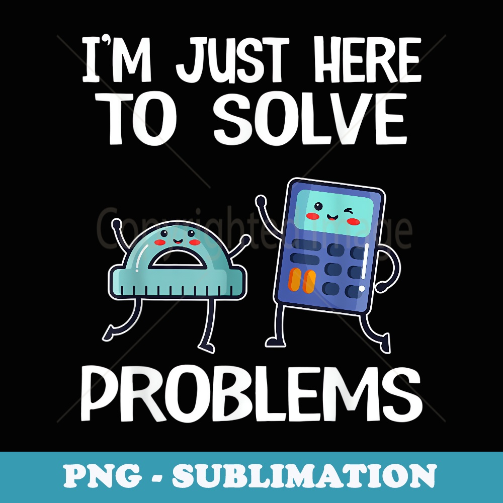 I'm Just Here To Solve Problems School Funny Math Teacher - Vintage Sublimation PNG Download