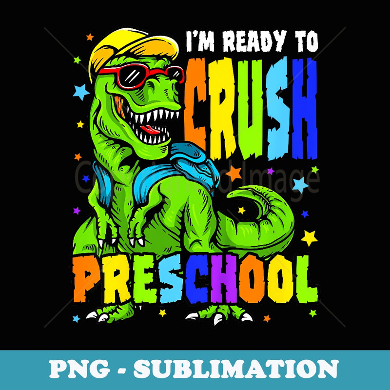 I'm Ready to Crush PreSchool Dinosaur 1st Day of Pre School - PNG Transparent Sublimation Design