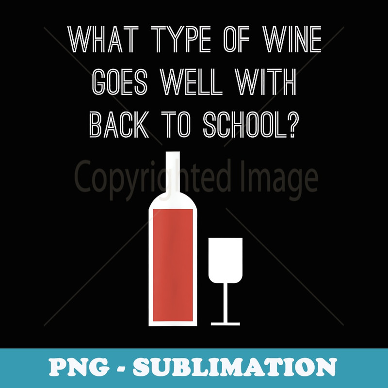 Funny Back To School For Wine Moms and Teachers - PNG Transparent Sublimation File