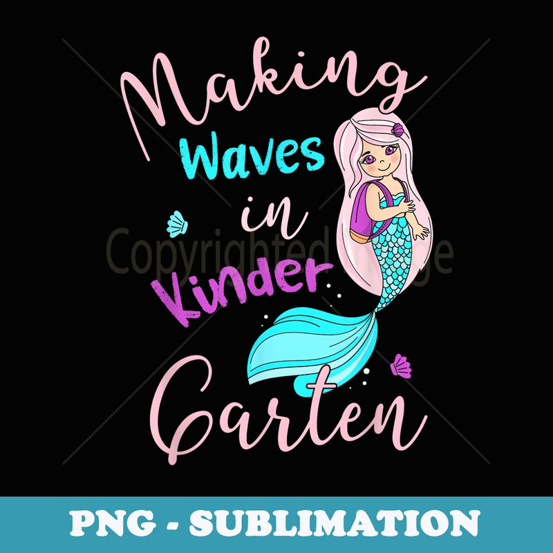 Making Waves In Kindergarten Mermaid Back To School Girls - PNG Sublimation Digital Download