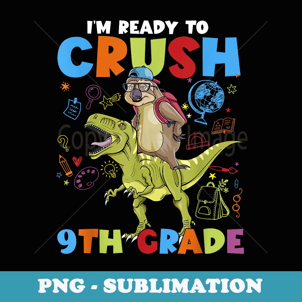 I'm Ready To Crush 9th Grade Back To School Dinosaur Boy - Exclusive Sublimation Digital File