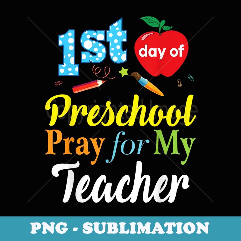 First Day Of Preschool Pray For My Teacher - PNG Sublimation Digital Download