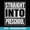 Straight Into Preschool Graduation Back to School s - Sublimation Digital Download