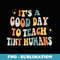 Retro Its a Good Day to Teach Tiny Humans Nursery Teacher - Professional Sublimation Digital Download