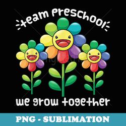 team preschool we grow together flower teacher student - artistic sublimation digital file