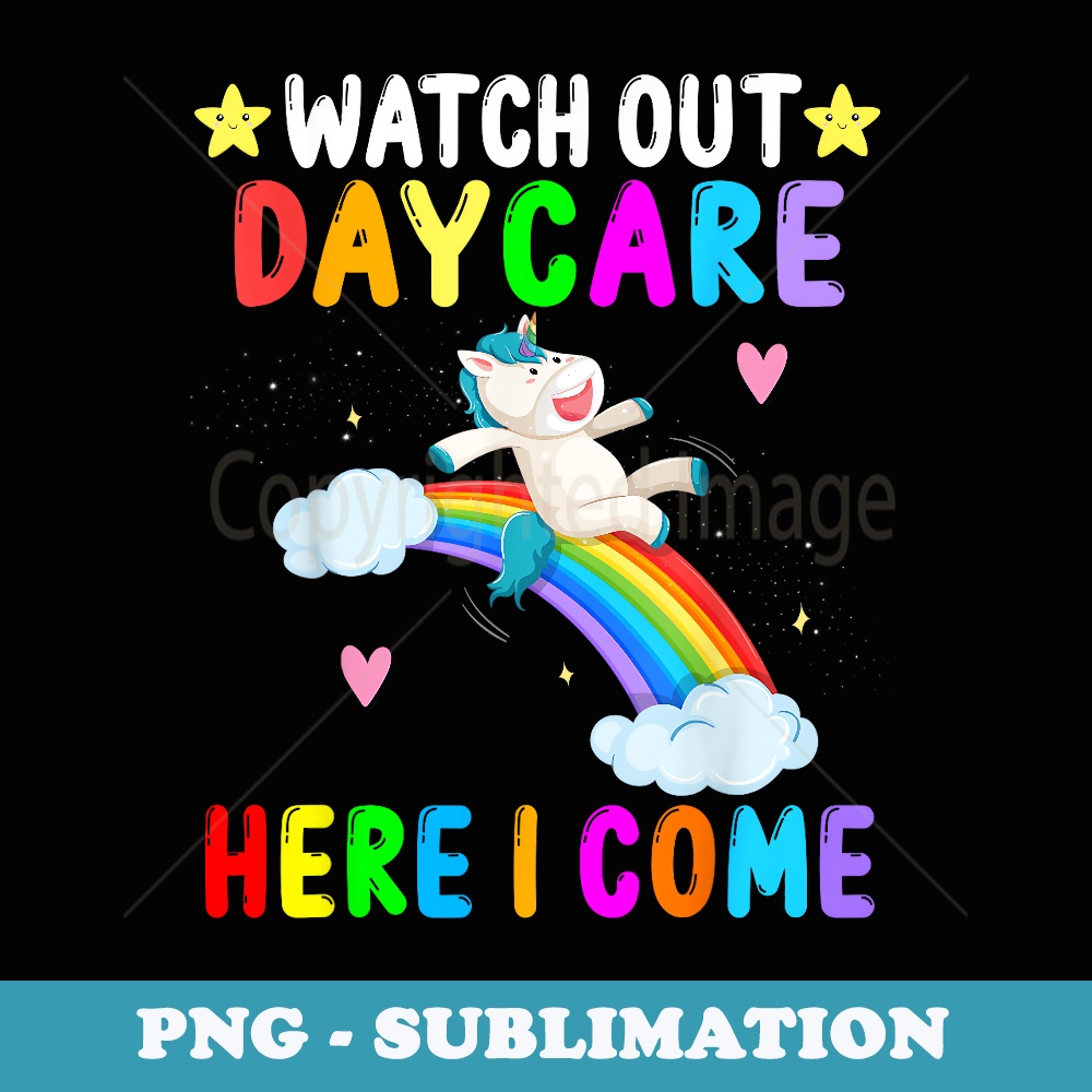 Watch Out Daycare Here I Come Unicorn First Day of School - Professional Sublimation Digital Download