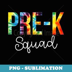 pre-k squad tie dye appreciation day hello back to school - professional sublimation digital download