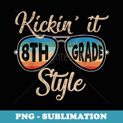 kickin' it 8th grade style back to school elementary teacher - professional sublimation digital download