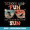 School Was Fun But Time For Some Sun Funny Summer Break - Sublimation PNG File