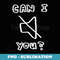 Can I Mute You - Instant Sublimation Digital Download