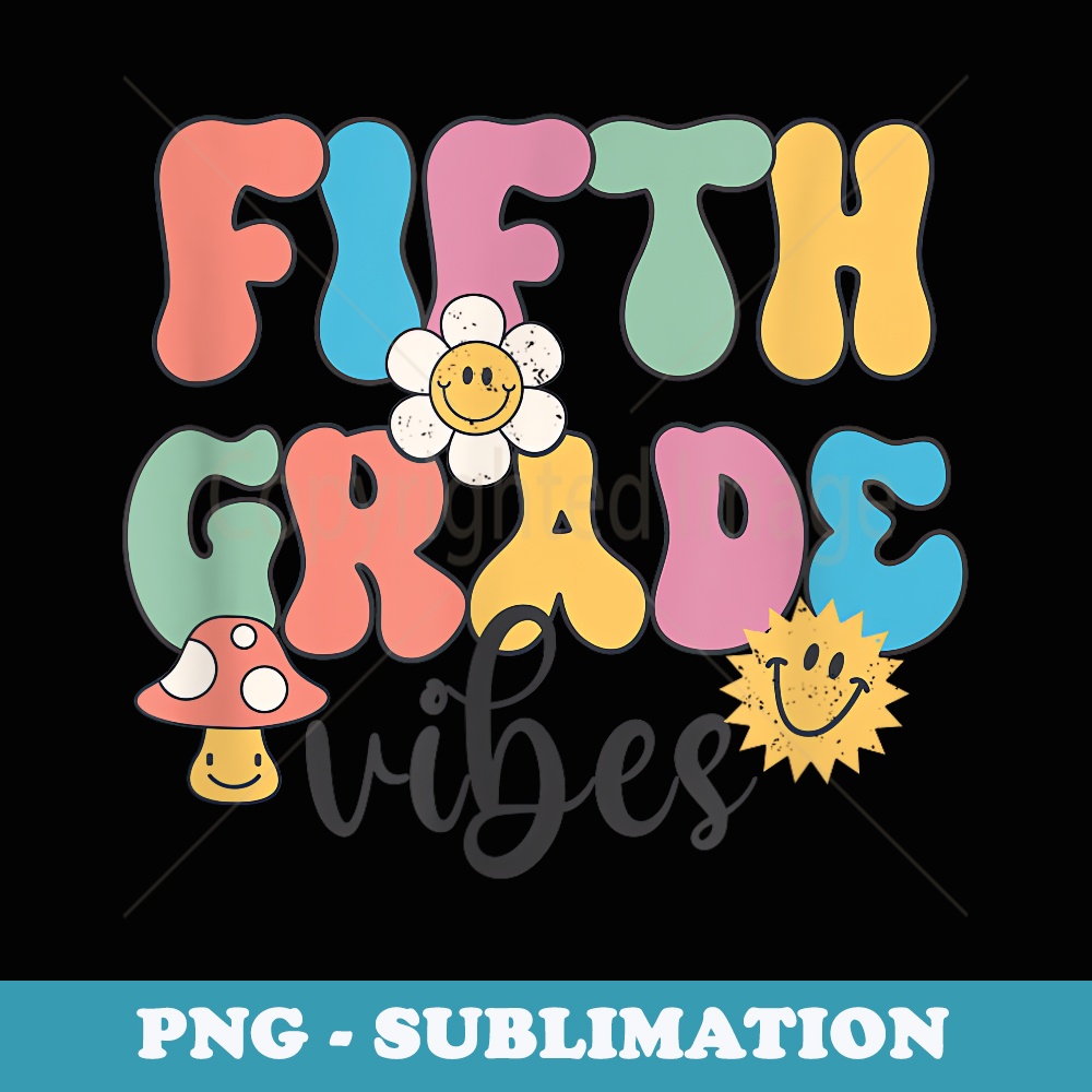 Fifth Grade Vibes 5th Grade Team Retro 1st Day of School - Premium Sublimation Digital Download