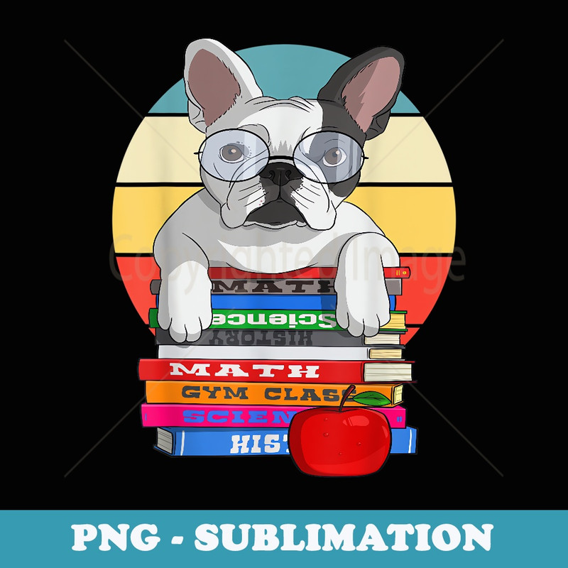 French Bulldog Back To School Bookworm Dog - Unique Sublimation PNG Download