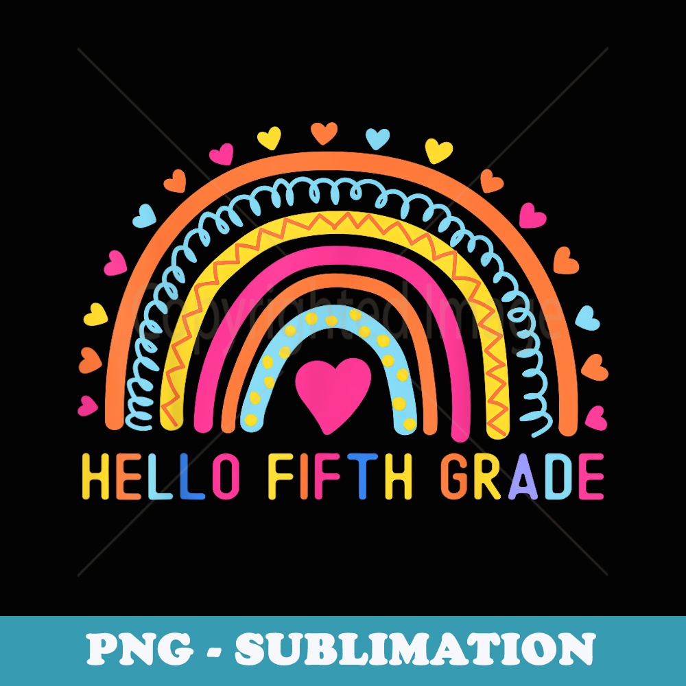 Hello Fifth Grade Rainbow 5th Grade Teacher Back To School - PNG Transparent Sublimation Design