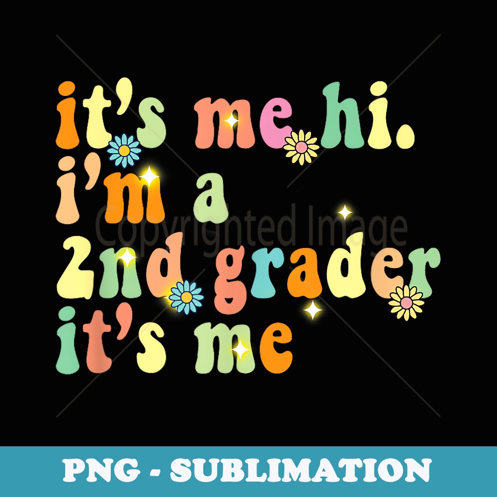 Itu2019s me hi. Iu2019m a 2nd grader itu2019s me - Exclusive PNG Sublimation Download