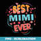 Best Mimi Ever Grandma Mothers day Christmas Mimi s - Unique Sublimation PNG Download