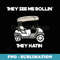 They See Me Rollin Hatin Golf Cart Funny Joke Course Par - Aesthetic Sublimation Digital File