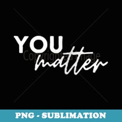 s to the person behind me you are amazing beautiful and enough - exclusive sublimation digital file