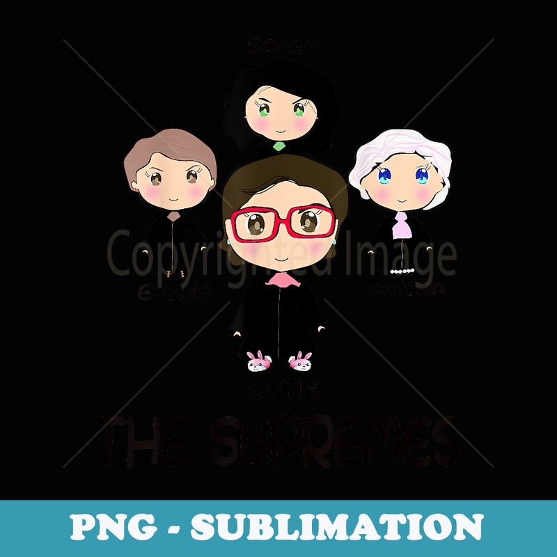 THE SUPREMES Supreme Court Justices RBG cute - Special Edition Sublimation PNG File